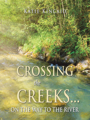 cover image of Crossing the Creeks... on the Way to the River